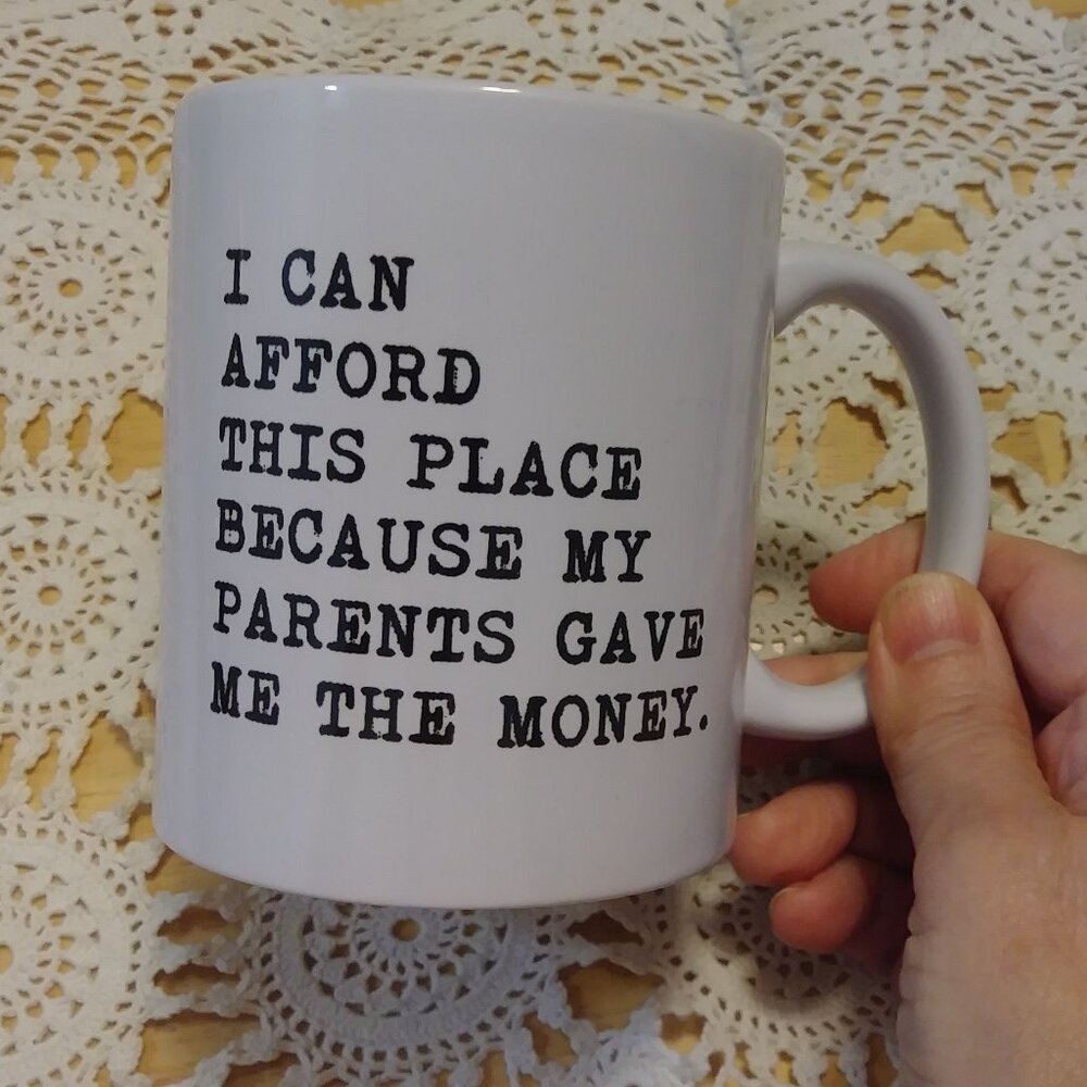 Funny coffee cup, My parents gave me the money